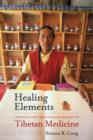 Healing Elements : Efficacy and the Social Ecologies of Tibetan Medicine - Book