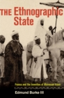 The Ethnographic State : France and the Invention of Moroccan Islam - Book