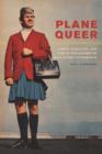 Plane Queer : Labor, Sexuality, and AIDS in the History of Male Flight Attendants - Book