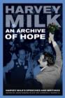 An Archive of Hope : Harvey Milk's Speeches and Writings - Book