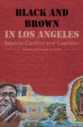 Black and Brown in Los Angeles : Beyond Conflict and Coalition - Book