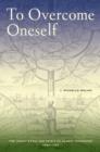 To Overcome Oneself : The Jesuit Ethic and Spirit of Global Expansion, 1520-1767 - Book