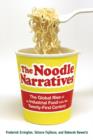 The Noodle Narratives : The Global Rise of an Industrial Food into the Twenty-First Century - Book