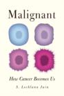 Malignant : How Cancer Becomes Us - Book