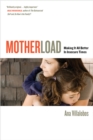 Motherload : Making It All Better in Insecure Times - Book