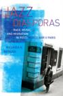 Jazz Diasporas : Race, Music, and Migration in Post-World War II Paris - Book