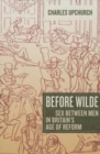 Before Wilde : Sex between Men in Britain's Age of Reform - Book