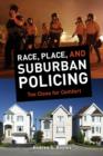 Race, Place, and Suburban Policing : Too Close for Comfort - Book