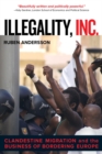 Illegality, Inc. : Clandestine Migration and the Business of Bordering Europe - Book