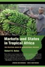 Markets and States in Tropical Africa : The Political Basis of Agricultural Policies - Book