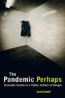 The Pandemic Perhaps : Dramatic Events in a Public Culture of Danger - Book