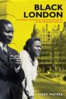 Black London : The Imperial Metropolis and Decolonization in the Twentieth Century - Book