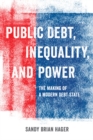 Public Debt, Inequality, and Power : The Making of a Modern Debt State - Book