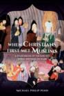 When Christians First Met Muslims : A Sourcebook of the Earliest Syriac Writings on Islam - Book