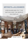 Artifacts and Allegiances : How Museums Put the Nation and the World on Display - Book
