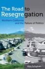 The Road to Resegregation : Northern California and the Failure of Politics - Book