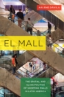 El Mall : The Spatial and Class Politics of Shopping Malls in Latin America - Book