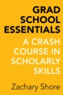 Grad School Essentials : A Crash Course in Scholarly Skills - Book