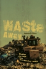 Waste Away : Working and Living with a North American Landfill - Book
