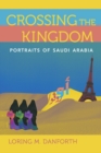 Crossing the Kingdom : Portraits of Saudi Arabia - Book