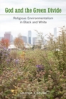 God and the Green Divide : Religious Environmentalism in Black and White - Book