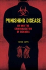 Punishing Disease : HIV and the Criminalization of Sickness - Book