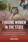 Finding Women in the State : A Socialist Feminist Revolution in the People's Republic of China, 1949-1964 - Book