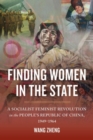 Finding Women in the State : A Socialist Feminist Revolution in the People's Republic of China, 1949-1964 - Book