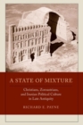 A State of Mixture : Christians, Zoroastrians, and Iranian Political Culture in Late Antiquity - Book