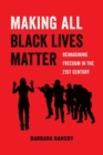 Making All Black Lives Matter : Reimagining Freedom in the Twenty-First Century - Book
