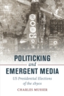Politicking and Emergent Media : US Presidential Elections of the 1890s - Book