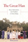 The Great Han : Race, Nationalism, and Tradition in China Today - Book