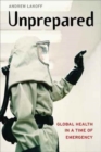 Unprepared : Global Health in a Time of Emergency - Book