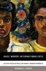 Race Women Internationalists : Activist-Intellectuals and Global Freedom Struggles - Book
