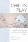 Child's Play : Multi-Sensory Histories of Children and Childhood in Japan - Book