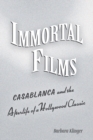 Immortal Films : "Casablanca" and the Afterlife of a Hollywood Classic - Book