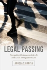 Legal Passing : Navigating Undocumented Life and Local Immigration Law - Book