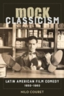 Mock Classicism : Latin American Film Comedy, 1930-1960 - Book