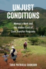 Unjust Conditions : Women's Work and the Hidden Cost of Cash Transfer Programs - Book
