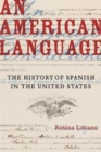 An American Language : The History of Spanish in the United States - Book