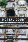 Mortal Doubt : Transnational Gangs and Social Order in Guatemala City - Book