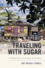 Traveling with Sugar : Chronicles of a Global Epidemic - Book