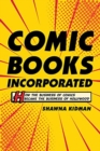 Comic Books Incorporated : How the Business of Comics Became the Business of Hollywood - Book