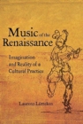 Music of the Renaissance : Imagination and Reality of a Cultural Practice - Book
