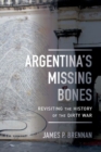 Argentina's Missing Bones : Revisiting the History of the Dirty War - Book