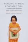 Forging the Ideal Educated Girl : The Production of Desirable Subjects in Muslim South Asia - Book