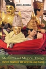 Mediums and Magical Things : Statues, Paintings, and Masks in Asian Places - Book