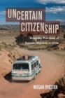 Uncertain Citizenship : Everyday Practices of Bolivian Migrants in Chile - Book
