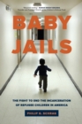 Baby Jails : The Fight to End the Incarceration of Refugee Children in America - Book