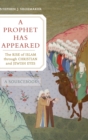 A Prophet Has Appeared : The Rise of Islam through Christian and Jewish Eyes, A Sourcebook - Book